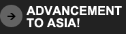 ADVANCEMENT
TO ASIA!